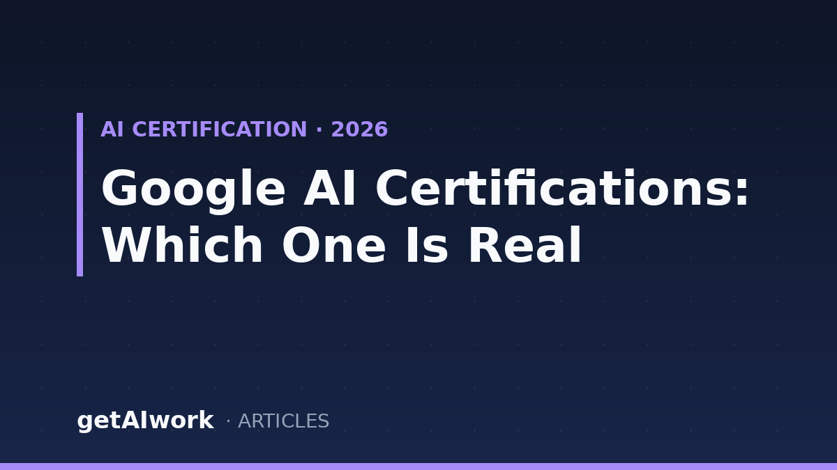 Google AI Certifications 2026: Which One Is Real